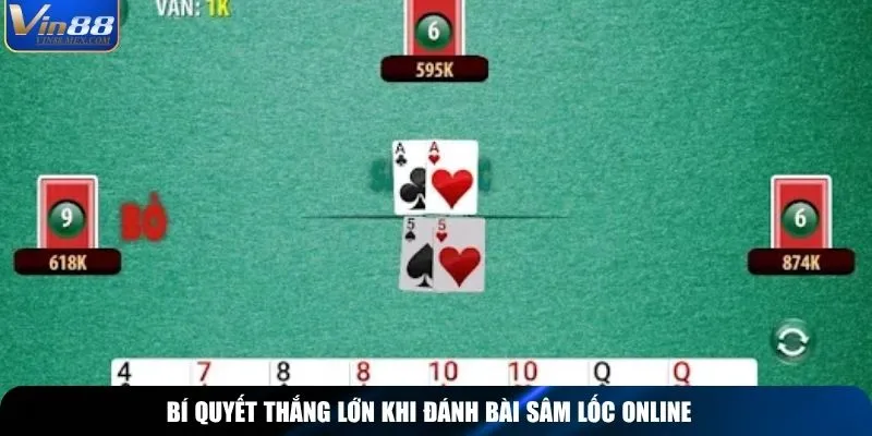 Bí quyết thắng lớn khi đánh bài Sâm Lốc online