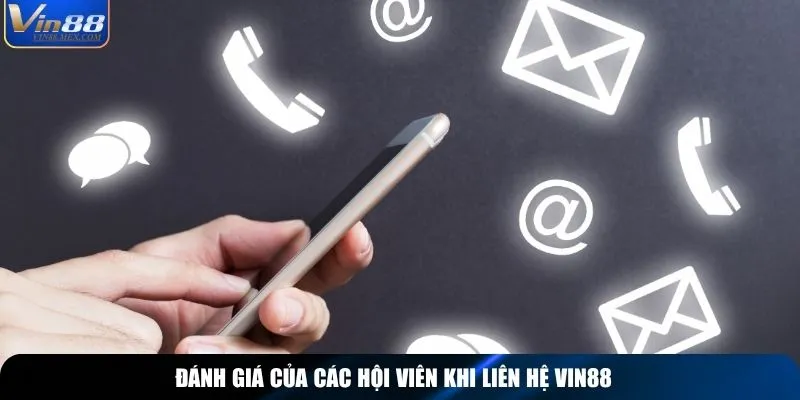Đánh giá của các hội viên khi liên hệ Vin88