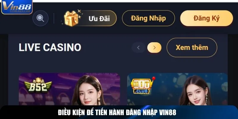 Điều kiện để tiến hành đăng nhập Vin88