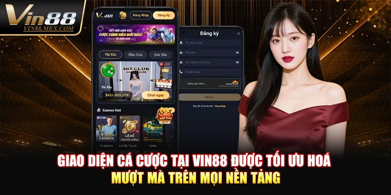 Giao diện cá cược tại VIN88 được tối ưu hoá mượt mà trên mọi nền tảng