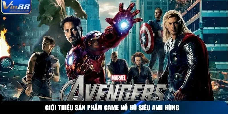 Giới thiệu sản phẩm game Nổ Hũ Siêu Anh Hùng
