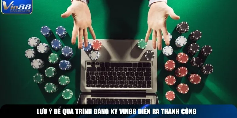Lưu ý để quá trình đăng ký Vin88 diễn ra thành công