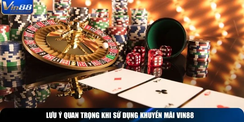 Lưu ý quan trọng khi sử dụng khuyến mãi Vin88