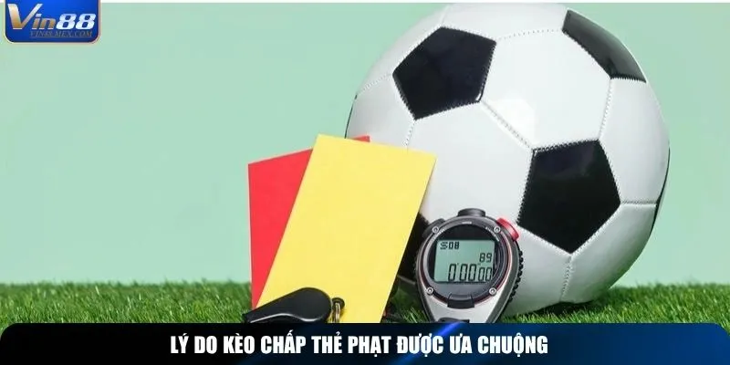 Lý do kèo chấp thẻ phạt được ưa chuộng