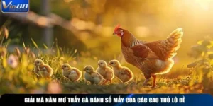 Giải Mã Nằm Mơ Thấy Gà Đánh Số Mấy Của Các Cao Thủ Lô Đề