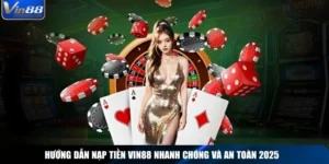 Thao Tác Nạp Tiền Vin88 An Toàn Cho Tân Thủ