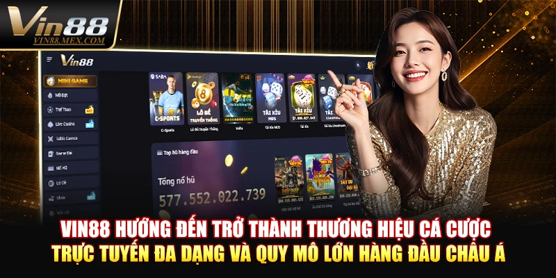 VIN88 hướng đến trở thành thương hiệu cá cược trực tuyến đa dạng và quy mô lớn hàng đầu châu Á