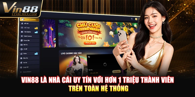 VIN88 là nhà cái uy tín với hơn 1 triệu thành viên trên toàn hệ thống